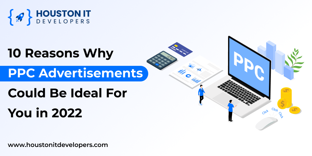10 reasons why PPC advertisements could be ideal for you in 2022