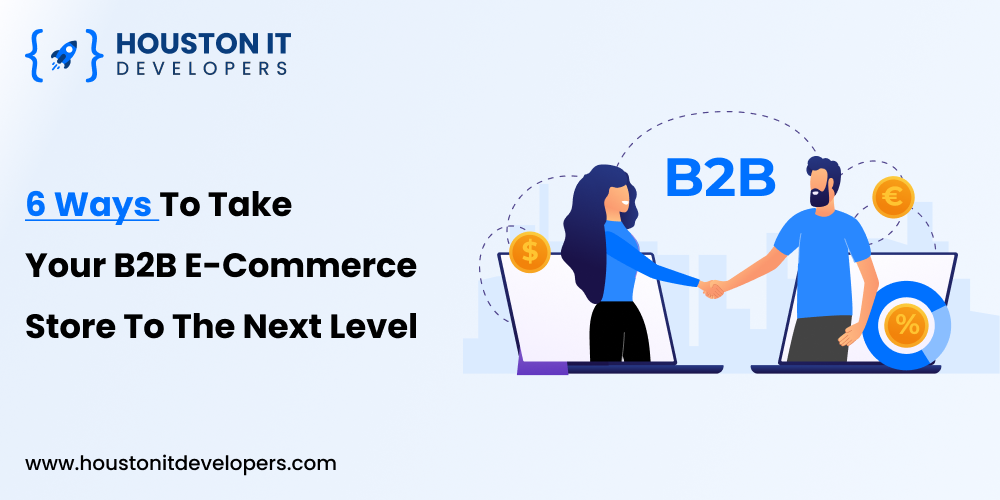 6 Ways To Take Your B2B E-commerce Store To The Next Level