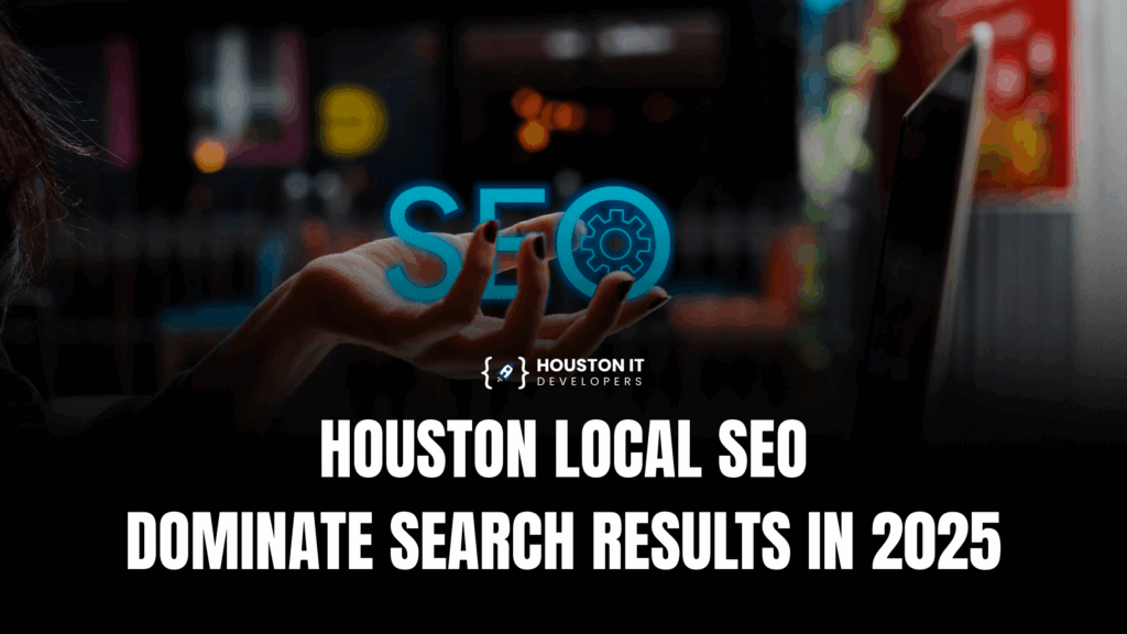 Houston Local SEO: Dominate Search Results in 2025